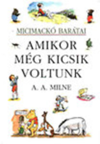 A. A. Milne - Amikor m�g kicsik voltunk (Micimack� bar�tai)