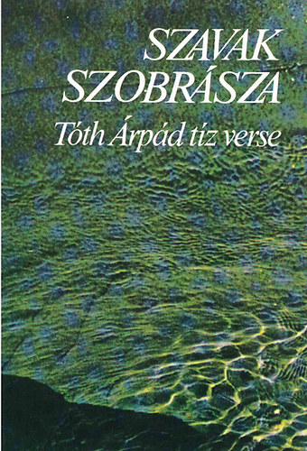 Tth rpd - Szavak szobrsza - Tth rpd tz verse - szmozott 1000 pldny
