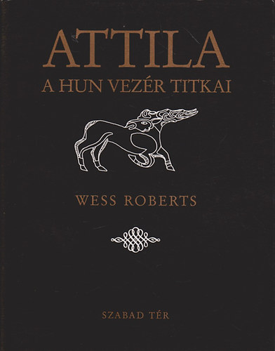 Wess Roberts - Attila - a Hun vezér titkai