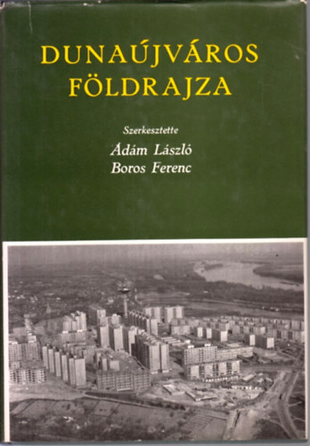 Ádám László; Boros Ferenc - Dunaújváros földrajza