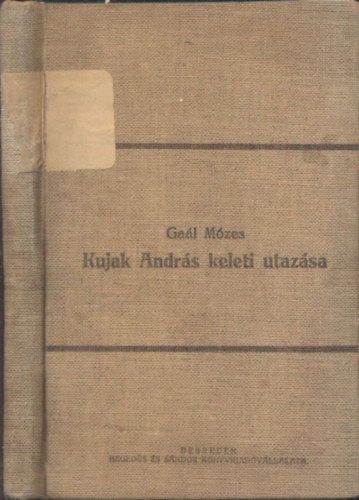 Gaal Mzes - Kujak Andris keleti utazsa