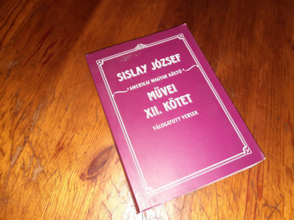 Sislay József - Amerikai Magyar Költő Művei XII. kötet