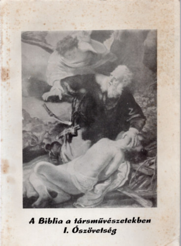 Reisinger Jnos  (sszelltotta) - A Biblia a trsmvszetekben I. szvetsg