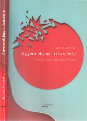 Janusz Korczak - A gyermek joga a tiszteletre