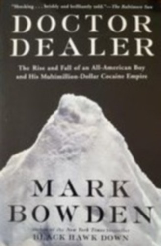 Mark Bowden - Doctor dealer - the rise and fall of an All-American boy and his multimillon-Dollar cocaine empire