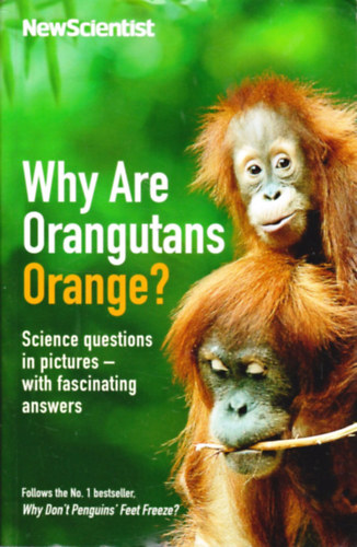 Mick O'Hare  (Edited by) - Why are Orangutans Orange?: Science puzzles in pictures - with fascinating answers (New Scientist)