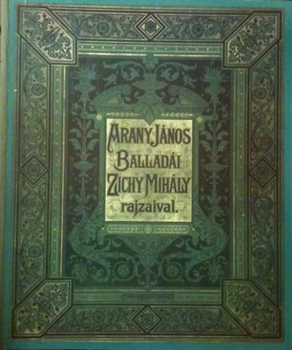 Arany János - Arany János balladái (Zichy Mihály rajzaival)