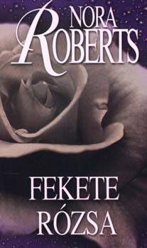 Nora Roberts - Fekete rózsa - Kert-trilógia II.