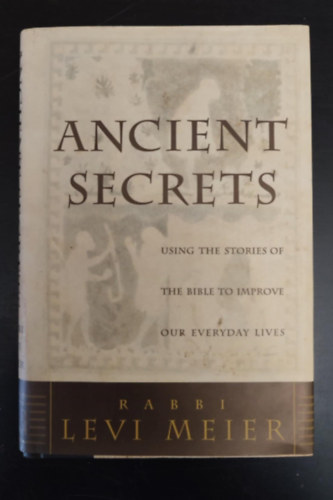  Levi Meier (Rabbi) - Ancient Secrets - Using the stories of the bible to improve our everyday lives