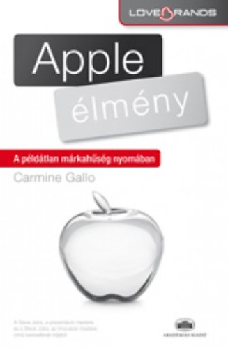 Carmine Gallo - Apple-élmény - A példátlan márkahűség nyomában