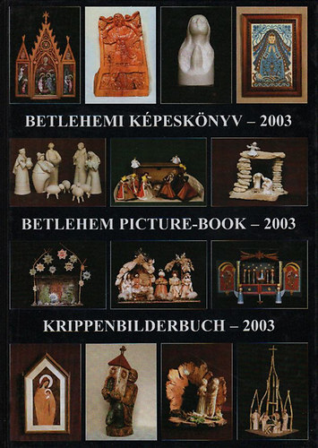 Gergely Imre  (szerk.); Gergely Andrea (szerk.) - Betlehemi kpesknyv - 2003 (Betlehem picture-book - Krippenbilderbudh)