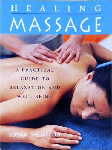 Susan Mumford - The Healing Massage: A Practical Guide to Relaxation and Well-Being