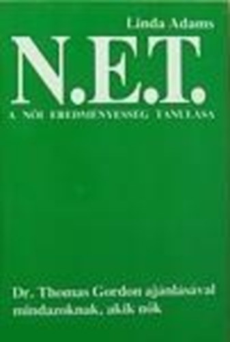 Linda Adams - N.E.T. A n�i eredm�nyess�g tanul�sa - Dr.Thomas Gordon aj�nl�s�val mindazoknak, akik n�k