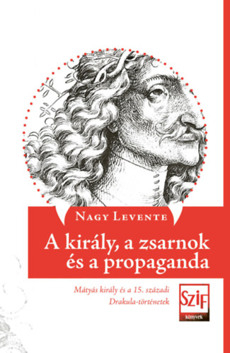 Nagy Levente - A király, a zsarnok és a propaganda