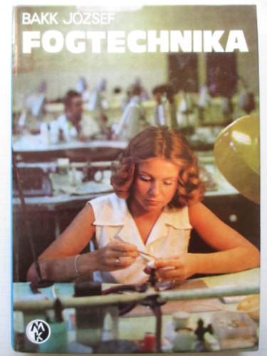 Bakk J�zsef - Fogtechnika