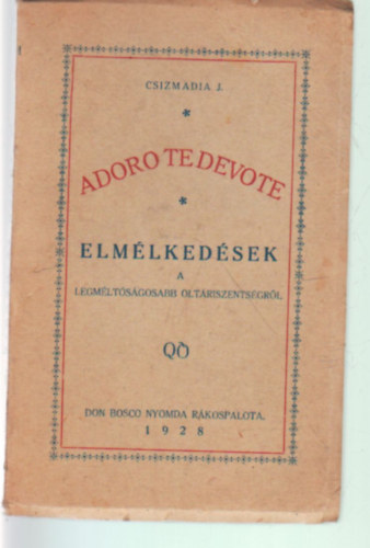 Csizmadia J�zsef - Adoro te devote - Elm�lked�sek a legm�lt�s�gosabb  olt�riszents�gr�l