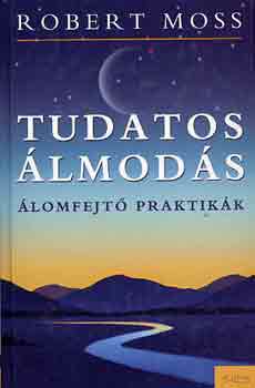 Robert Moss - Tudatos �lmod�s (�lomfejt� praktik�k)