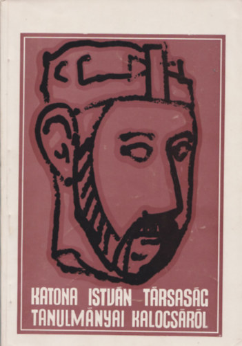 Czajt�nyi Istv�n dr.  (szerk.) - Katona Istv�n T�rsas�g tanulm�nyai Kalocs�r�l