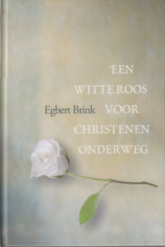 Egbert Brink - Een witte roos voor christenen onderweg
