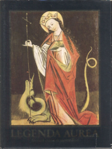 Madas Edit - Legenda Aurea - Szentek csodái és szenvedései
