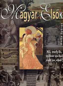 Rzsa Gyrgy - Magyar elsk (Ki, melyik, mikor s hol volt az els?)