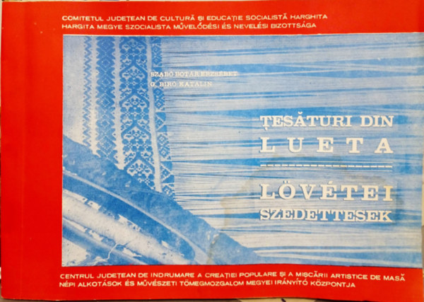 Szabó Botár Erzsébet- G.Bíró Katalin - Lövétei szedettesek (tesaturi din lueta)