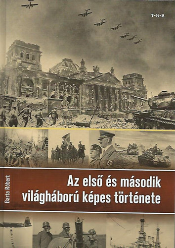 Barta R�bert - Az els� �s a m�sodik vil�gh�bor� k�pes t�rt�nete