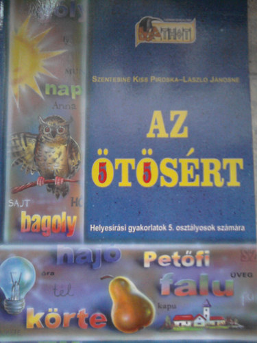 Szentesin�l Kiss Piroska - L�szl� J�nosn� - Az �t�s�rt - Helyes�r�si gyakorlatok 5. oszt�lyosok sz�m�ra