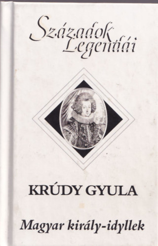 Krdy Gyula - Magyar kirly-idyllek