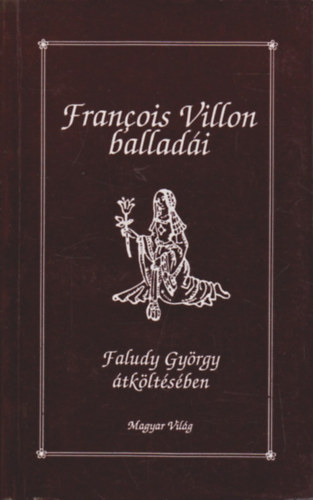 Francois Villon - Francois Villon balladi (Faludy Gyrgy tkltsben)
