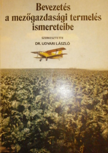 dr.  Udvari L�szl� (szerk.) - Bevezet�s a mez�gazdas�gi termel�s ismereteibe