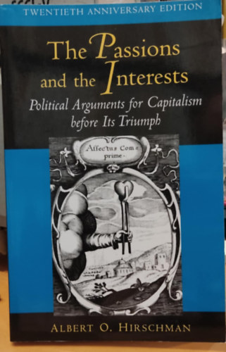 Albert O. Hirschman - The Passions and the Interests: Political Arguments for Capitalism before Its Triumph