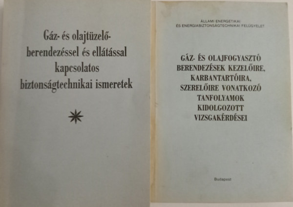 Kov�cs J�zsef/ Pisk�ti Mikl�s/Makkos L�szl� - G�z- �s olajt�zel�berendez�ssel �s ell�t�ssal kapcsolatos biztons�gtechnikai ismeretek+G�z- �s olajfogyaszt� berendez�sek kezel�ire, karbantart�ira, szerel�ire vonatkoz� tanfolyamok kidolgozott vizsgak�rd�sei