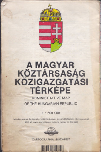 A Magyar K�zt�rsas�g k�zigazgat�si t�rk�pe 1:500 000