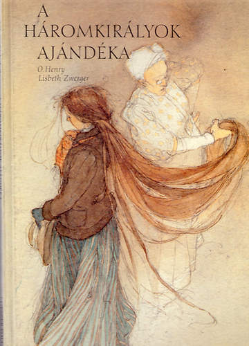 O. Henry/Lisbeth Zwerger - A Háromkirályok ajándéka