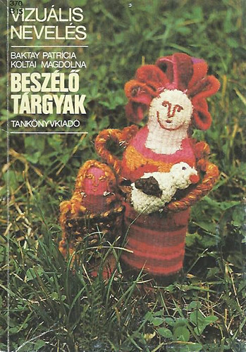 Baktay Patrcia - Koltai Magdolna - Beszl trgyak (vizulis nevels)