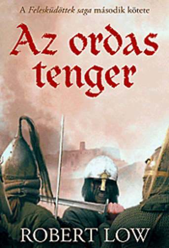 Robert Low - Az ordas tenger - A Felesk�d�ttek saga 2. k�tete