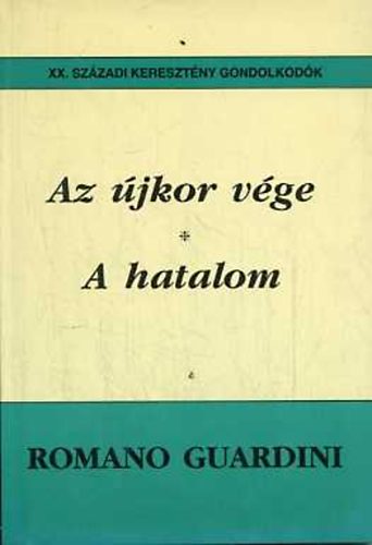 Romano Guardini - Az �jkor v�ge - A hatalom