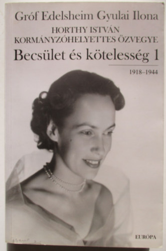 Grf Edelsheim Gyulai Ilona - Becslet s ktelessg 1. (1918-1944)