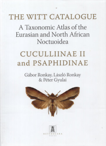 Lszl Ronkay, Pter Gyulai Gbor Ronkay - The Witt Catalogue, Volume 5: A Taxonomic Atlas of the Eurasian and North African Noctuoidea. Cuculliinae II and Psaphidinae