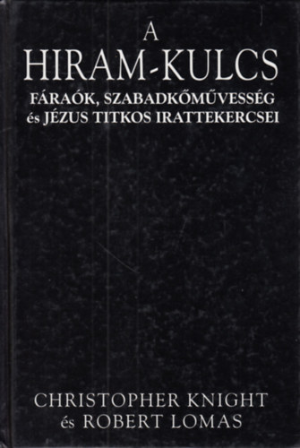 Christopher-Lomas, Robert Knight - A Hiram-kulcs - Frak, szabadkmvessg s Jzus titkos irattekercsei