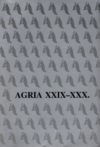 Petercs�k Tivadar  (szerk.); Szab� J. J�zsef (szerk.) - Agria XXIX-XXX. - Agria - Az Egri M�zeum �vk�nyve (Annales Musei Agrienis)