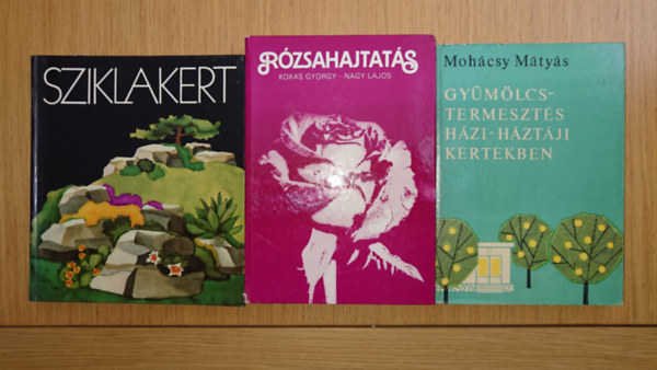 Moh�csy M�ty�s, Kokas Gy�rgy-Nagy Lajos - 3 k�nyv kiskerttulajdonosoknak: Gy�m�lcstermeszt�s h�zi-h�zt�ji kertekben, Sziklakert, R�zsahajtat�s