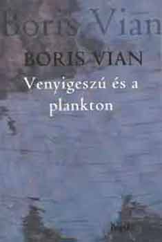 Boris Vian - Venyigesz� �s a plankton