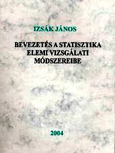 Dr. Izsk Jnos - Bevezets a statisztika elemi vizsglati mdszereibe