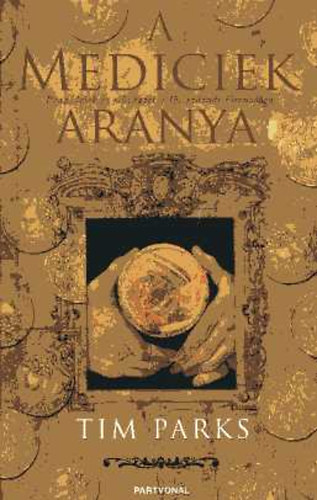 Tim Parks - A Mediciek aranya - P�nz, l�lek �s m�v�szet a 15. sz�zadi Firenz�ben
