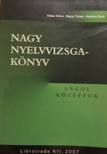 �d�sz Edina - Bajczi T�nde - Kerekes Zsolt - Nagy nyelvvizsga-k�nyv. Angol. K�z�pfok.