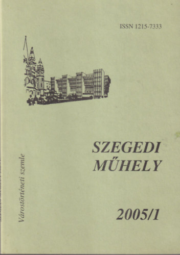 P�ter L�szl� szerk. - Szegedi M�hely 2005/1 ( V�rost�rt�neti szemle )