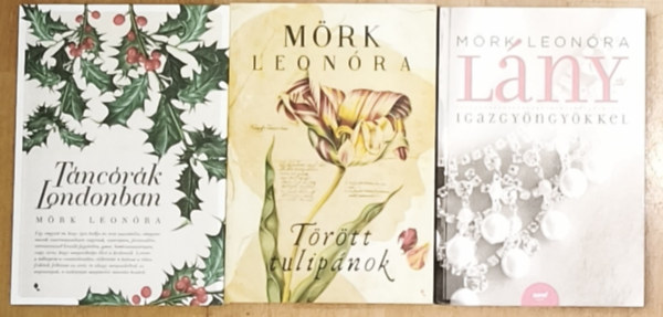 Mörk Leonóra - 3db Mörk Leonóra regény - Táncórák Londonban, Törött tulipánok, Lány igazgyöngyökkel