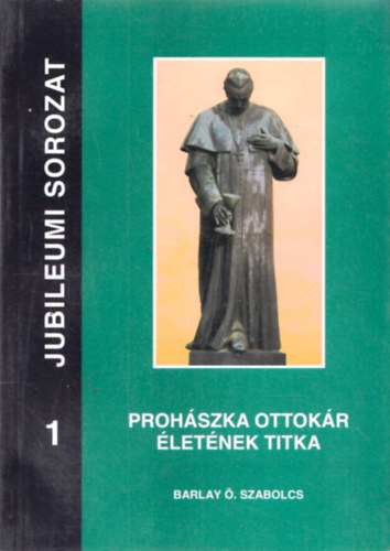 Barlay �. Szabolcs - Proh�szka Ottok�r �let�nek titka